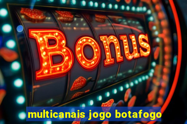 multicanais jogo botafogo